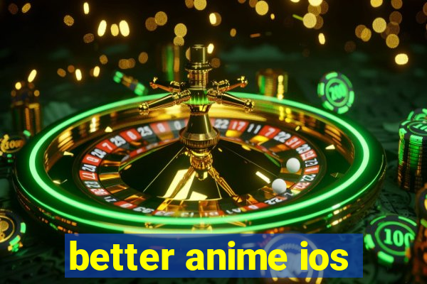 better anime ios